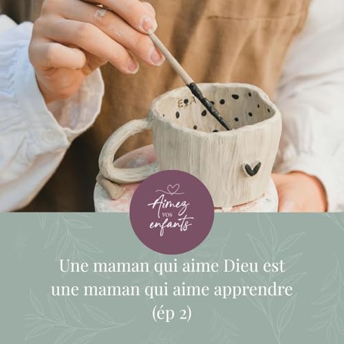 Une maman qui aime Dieu est une maman qui aime apprendre - &eacute;p 2