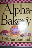 Alpha Bakery Gold Medal Children's Cookbook B000PIIWHA Book Cover
