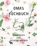  Omas Kochbuch: Rezeptbuch zum Selberschreiben  Platz für 80 Rezepte