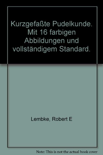 Kurzgefaßte Pudelkunde. Mit 16 farbigen Abbildungen und vollständigem Standard.