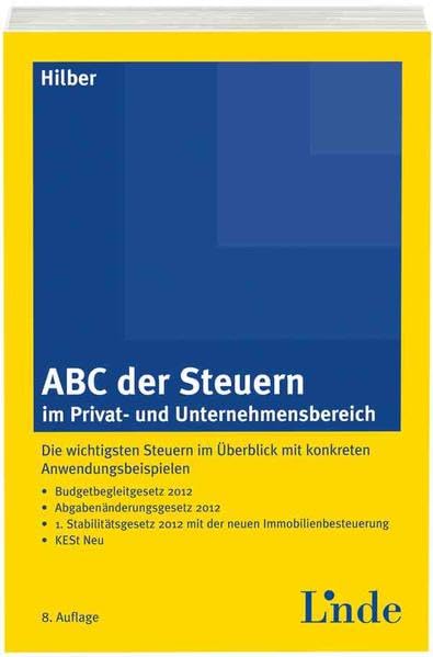 ABC der Steuern im Privat- und Unternehmensbereich: Die wichtigsten Steuern im Überblick mit konkreten Anwendungsbeispielen (ABC-Reihe)