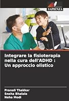Integrare la fisioterapia nella cura dell'ADHD: Un approccio olistico (Italian Edition) 6209013821 Book Cover