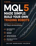 MQL5 Made Simple: Build Your Own Trading Robots: Learn to Build, Test, and Automate Your Trading in the Financial Markets