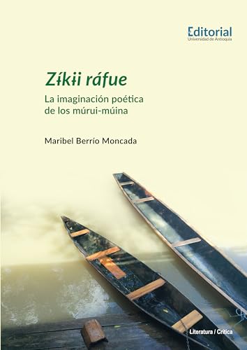 Zíkii rafue: La imaginación poética de los múrui-múina (Spanish Edition)