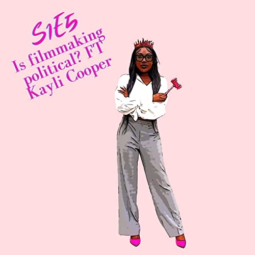 Is Filmmaking Political? ft. Kayli Cooper (Part 1)