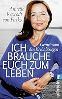 Ich brauche euch zum Leben: Gemeinsam den Krebs besiegen 3548376088 Book Cover