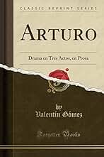 Arturo: Drama en Tres Actos, en Prosa (Classic Reprint)