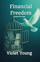 Financial Freedom: Escape the Cage B0F63QGQ5K Book Cover