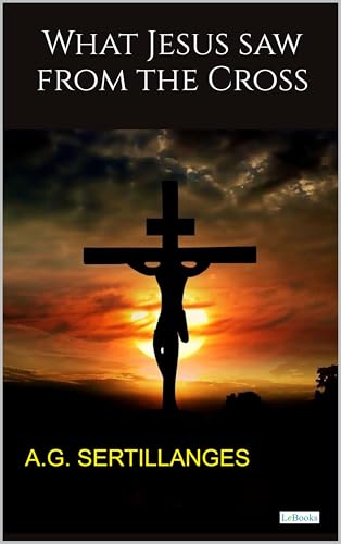 What Jesus saw from the Cross (English Edition)