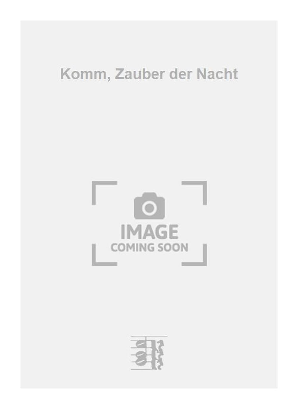 Komm, Zauber der Nacht. Vocal And Piano.