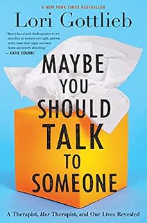 Maybe You Should Talk to Someone: A Therapist, HER Therapist, and Our Lives