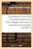  Compagnie universelle du canal maritime de Suez. Rapport de la sous-commission d\'enquête