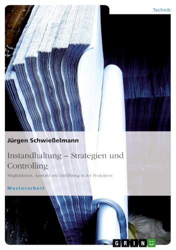 Instandhaltung - Strategiefindung. Möglichkeiten, Auswahl und Einführung an einem Praxisbeispiel (German Edition)