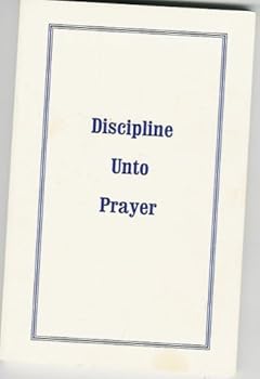 Discipline Unto Prayer
