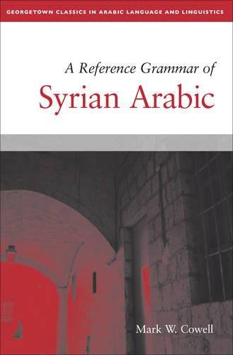 A Reference Grammar of Syrian Arabic (Georgetown Classics in Arabic Languages and Linguistics series)