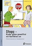 Stopp - Kinder gehen gewaltfrei mit Konflikten um: Praktische Bausteine zur Gewaltprävention (1. bis 4. Klasse) (Bergedorfer Grundsteine Schulalltag - Grundschule)