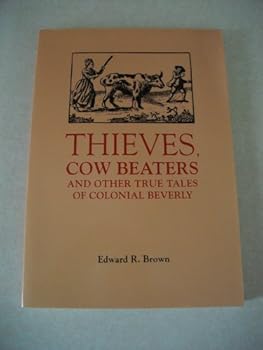 Thieves, Cow Beaters and Other True Tales of Colonial Beverly