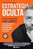 ESTRATEGIA OCULTA: Cómo Escribir Un Libro que Dispare Tu Autoridad y Convierta Lectores En Clientes - Diego Fernández Requejo Vorwort: Álvaro Luque 