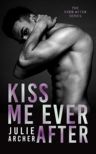 Kiss Me Ever After: An opposites attract romance (The Ever After Series Book 1) by [Julie Archer]
