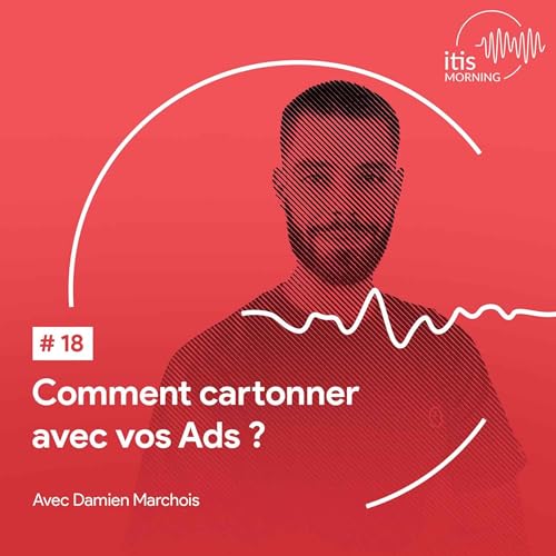 #18 &ndash; Comment cartonner avec vos Ads ?