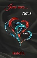 Joue avec... Nous: Une romance MMF intense et sensuelle, entre exploration du désir, éveil personnel et amour hors des normes. (French Edition) B0H2RNRSRS Book Cover