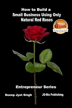 How to Build a Small Business Using Only Natural Red Roses