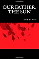 Our Father, the Sun 1478157313 Book Cover