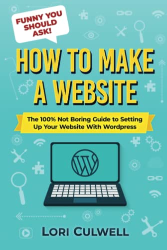 Funny You Should Ask: How To Make A Website: The 100% Not Boring Guide To Setting Up Your Website With Wordpress (Funny You Should Ask: Breaking Down Internet Marketing, Publishing, Seo And More) #TOP15