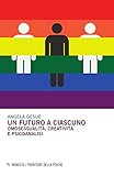 Un Futuro A Ciascuno. Omosessualità, Creatività E Psicoanalisi - 2