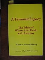 A Feminist Legacy: The Ethics of Wilma Scott Heide and Company 0931911028 Book Cover