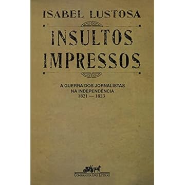 Capa do livro Insultos impressos (Nova edição): A guerra dos jornalistas na Independência (1821 ? 1823)