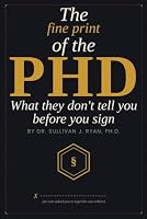 The Fine Print of the PhD: What They Don't Tell You Before You Sign B0HDVP8J45 Book Cover