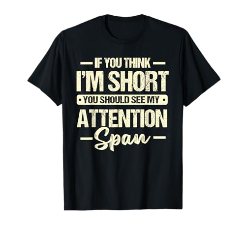 If You Think I'm Short You Should See My Attention Span Joke Camiseta