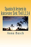 Spanisch lernen in kuerzester Zeit. Teil 1,2,3,4 1507523556 Book Cover