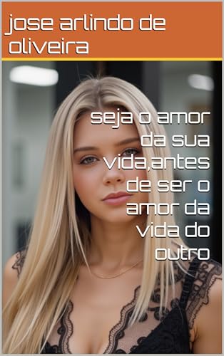 seja o amor da sua vida,antes de ser o amor da vida do outro