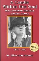 A Candle Within Her Soul: Mary Elizabeth Mahnkey & Her Ozarks, 1877-1948 0934426716 Book Cover