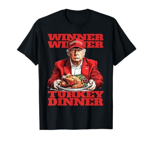 Humor Funny Trump Winner Winner Turkey Dinner Thanksgiving T-Shirt
