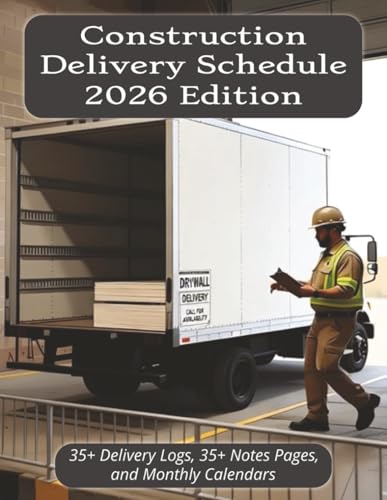 Construction Delivery Schedule & Log 2026 Edition: Keep Deliveries Organized with 35+ Dedicated Delivery Log Pages, 35+ Notes Pages, and Monthly Calendars | 8.5 x 11 Matte Cover