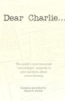 Dear Charlie: The World's Most Renowned "Wormologist" Responds to Your Questions about Worm Farming 0914116304 Book Cover