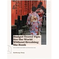 Budget Travel Tips - See the World Without Breaking the Bank