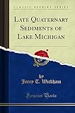 Late Quaternary Sediments of Lake Michigan (Classic Reprint)