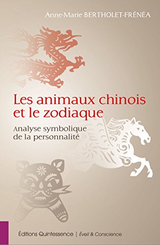 Télécharger Les animaux chinois et le zodiaque: Analyse symbolique de la personnalité (Eveil & Conscience) Francais PDF