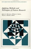 Applying Methods and Techniques of Futures Research: New Directions for Institutional Research (J-B IR Single Issue Institutional Research) 0875899579 Book Cover