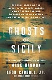 Ghosts of Sicily: The True Story of the Naval Intelligence Agents Who Courted the Mob to Fight Nazis in America and the Battlefields of Italy