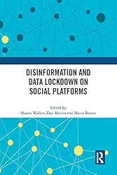 Disinformation and Data Lockdown on Social Platforms (English Edition)