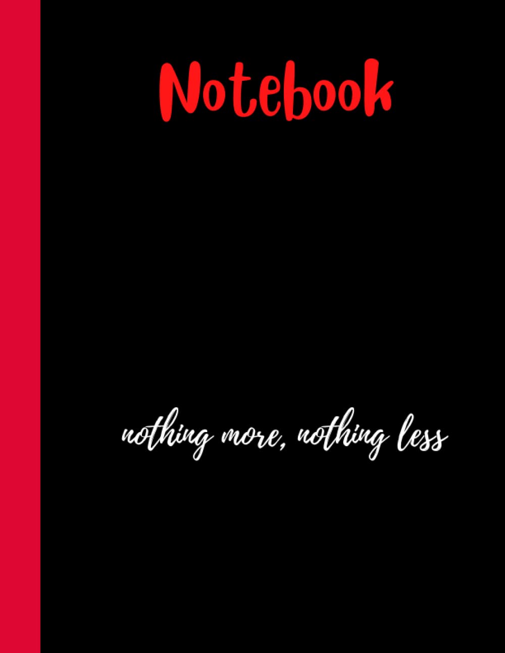 Notebook / Nothing more, Nothing less: 100 pages - college ruled