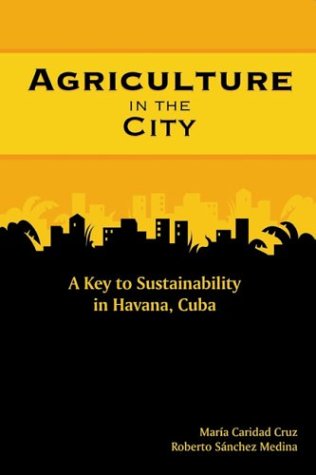 Agriculture in the City: A Key to Sustainability in Havana, Cuba