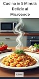 Cucina in 5 minuti:delizie al microonde
