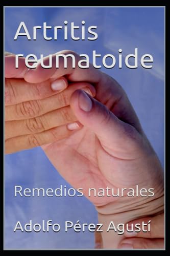 Artritis reumatoide: Remedios naturales (Spanish Edition)