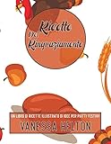 Ricette del Ringraziamento: un libro di ricette illustrato di idee per piatti festivi! (Italian Edition)